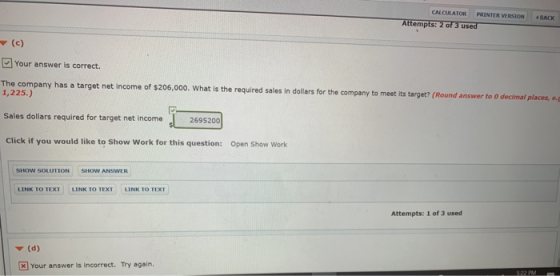 CALCULATOR PRINTER VERSION Attempts: 2 of 3 used BACK (c) Your answer is correct. The company has a target net income of $206