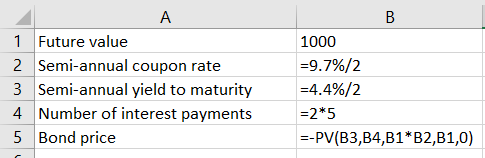 1 Future value 2 Semi-annual coupon rate 3 Semi-annual yield to maturity 4. Number of interest payments 5 Bond price 1000 =9.