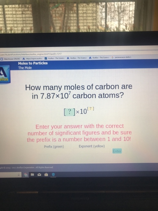 Acelius-The Solutic A Acells The Science A Acellus-The ScienceG perseverance defin Moles to Particles The Mole How many moles of carbon are in 7.87x10 carbon atoms? Enter your answer with the correct number of significant figures and be sure the prefix is a number between 1 and 10! Prefix (green) Exponent (yellow) Enter All Rights Reserved
