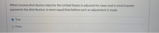 When income distribution data for the United States is adjusted for taxes and in-kind transfer payments the distribution is m