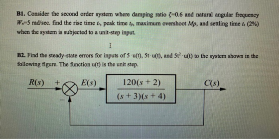 B1. Consider the second order system where damping ratio 3-0.6 and natural angular frequency Ww=5 rad/sec. find the rise time
