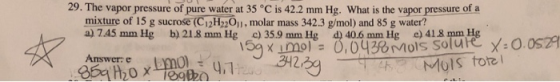 29. The vapor pressure of pure water at 35 °C is 42.2 mm Hg. What is the vapor pressure of a mixture of 15 g sucrose (C12H2,0