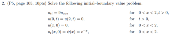 2. (P5, page 105, 10pts) Solve the following initial-boundary value problem: utt = 90 , tu(0,1) = u(2,1) = 0, u(3,0) = 0, ut(