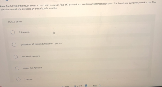Farm Fresh Corporation just issued a bond with a coupon rate of 7 percent and semiannual interest payments. The bonds are cur