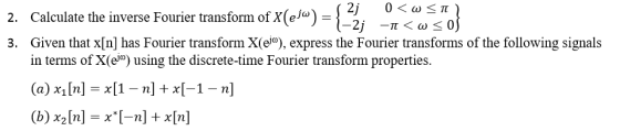2. Calculate the inverse Fourier transform of X(cfw) = {2 2j 0 <W <T -2j -n<w < 3. Given that x[n] has Fourier transform X(@j
