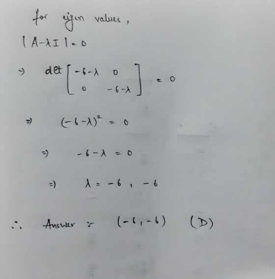 values , for eigen LA- Ilco det -6-1 0 0 -6-1 (-6-1)² -6-1 = 0 =) 1=-6, -6 i. Ansuier (-1,-6)