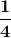 \mathbf{\frac{1}{4}}
