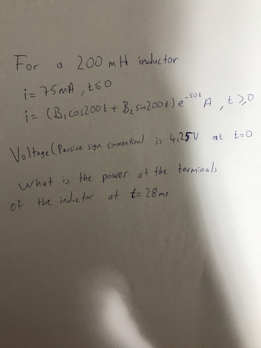 of the indretor at t= 28ms For a 200mH inductor - sot i= 75 mA , tco i= (B, cos200t + B₂ sin 200t) e A, t)o Voltage (Passive