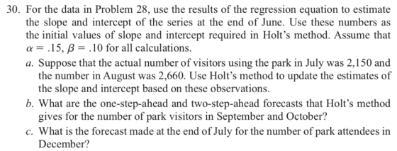 30. For the data in Problem 28, use the results of the regression equation to estimate the slope and intercept of the series