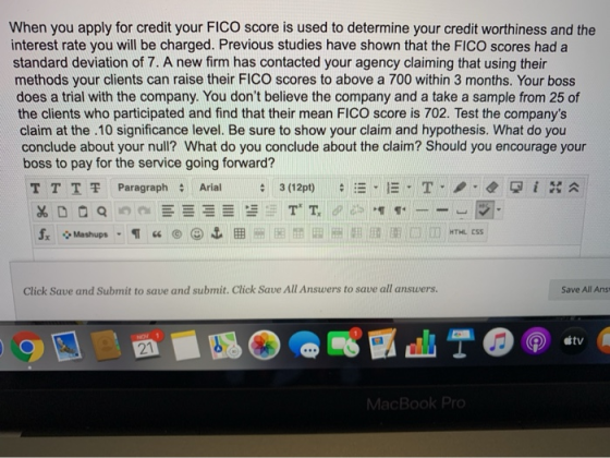 When you apply for credit your FICO score is used to determine your credit worthiness and the interest rate you will be charg