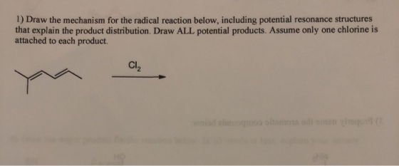 1) Draw the mechanism for the radical reaction below, including potential resonance structures that explain the product distr