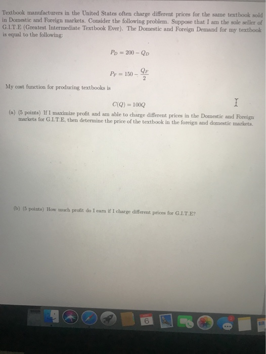 Textbook manufacturers in the United States often charge different prices for the same textbook sold in Domestic and Foreign