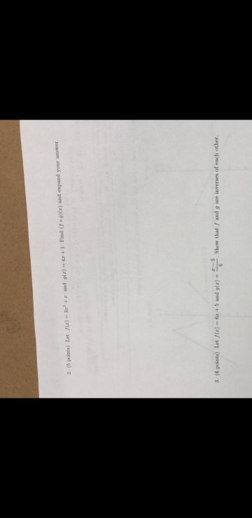 2. (5 points) Let fi)+z and gla) r+1 Find if o gz) and expand your answer 3 (6 polats) Lit le)-+5 and te)Show that f and g are inverses of each other 2, show that f and g are inverses of each other -