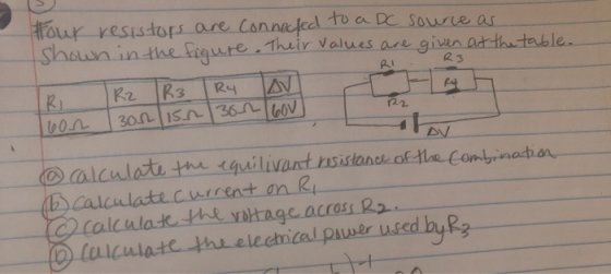 R3 RI Hour resistors are connected to a DC source as shown in the figure. Their values are given at the table. IR3 그 16on 30r