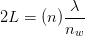 2L = (n) \frac{\lambda }{n_{w}}