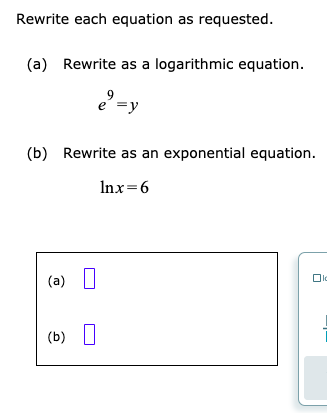 Rewrite each equation as requested. (a) Rewrite as a logarithmic equation. (b) Rewrite as an exponential equation. Inx=6 (b)