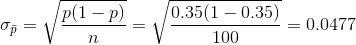 \sigma_{\bar p}= \sqrt{\frac{p(1-p)}{{n}}}=\sqrt{\frac{0.35(1-0.35)}{100}}=0.0477