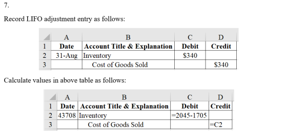 7. Record LIFO adjustment entry as follows: ДА В 1 Date Account Title & Explanation 2 31-Aug Inventory Cost of Goods Sold C D