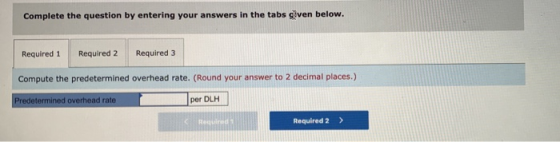 Complete the question by entering your answers in the tabs given below. Required 1 Required 2 Required 3 Compute the predeter