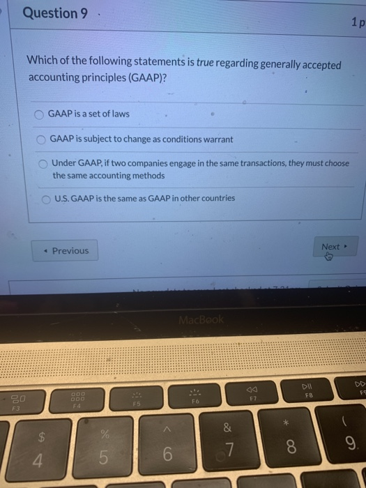 Question 9 1p Which of the following statements is true regarding generally accepted accounting principles (GAAP)? GAAP is a