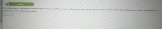 eBook Torch Industries can issue perpetual preferred stock at a price of $67.00 a share. The stock would pay a constant annua