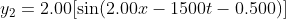 y_{2}= 2.00[\sin (2.00x-1500t-0.500)]