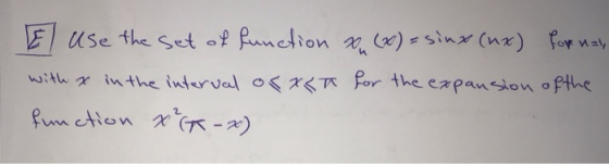 El use the set of function Du (x) = sinx (nx) for nat, with x in the interval os xkn for the expansion of the function x²(x-x