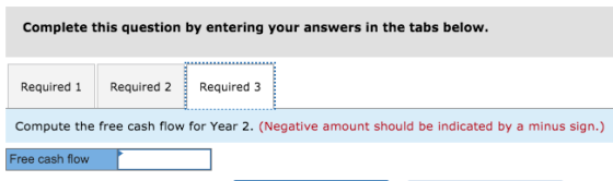 Complete this question by entering your answers in the tabs below. Required 1 Required 2 Required 3 Compute the free cash flo