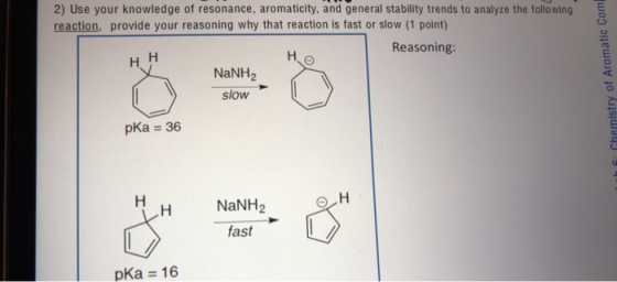 2) Use your knowledge of resonance, aromaticity, and general stability trends to analyze the following reaction provide your