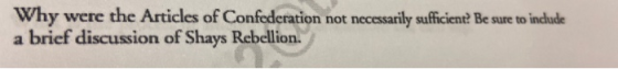 Why were the Articles of Confederation not necessarily sufficient? Be sure to include a brief discussion of Shays Rebellion.