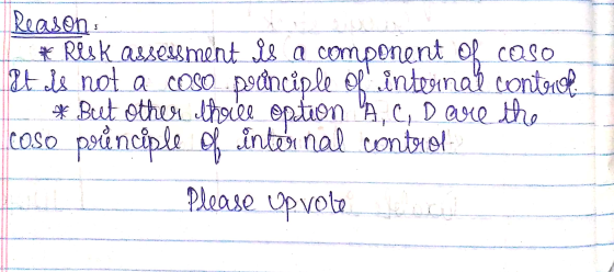 Reason * Resk assessment is a component of coso et ds not a coso podnciple of internal control * But other these option A, C,