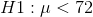 H1 :μ< 72