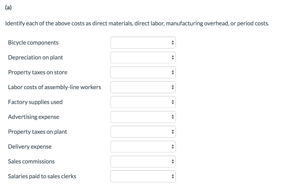 (a) Identify each of the above costs as direct materials, direct labor, manufacturing overhead, or period costs. Bicycle comp