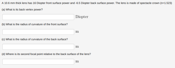 A 10.6 mm thick lens has 16 Diopter front surface power and -6.5 Diopter back surface power. The lens is made of spectacle cr