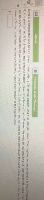 eBook Problem Walk-Through The Bond X is noncallable and has 20 years to maturity, a 7% annual coupon, and a $1,000 par value