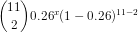 \binom{11}{2} 0.26 ^x (1-0.26 )^{11-2}