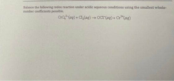 Balance the following redox reaction under acidic aqueous conditions using the smallest whole- number coefficients possible.