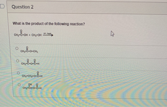 Question 2 What is the product of the following reaction? CHLOH + CH, OH He heat 6 Осно-син, ос,8-6-8-н CHy-CH-0-0- O OH CH-C