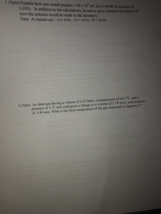 1.(5pts) Explain how you would prepare 1.50 x 10 mL of a 0.00480 M solution of LINO3. In addition to the calculations, be sur