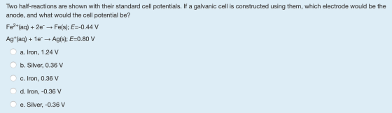 Two half-reactions are shown with their standard cell potentials. If a galvanic cell is constructed using them, which electro