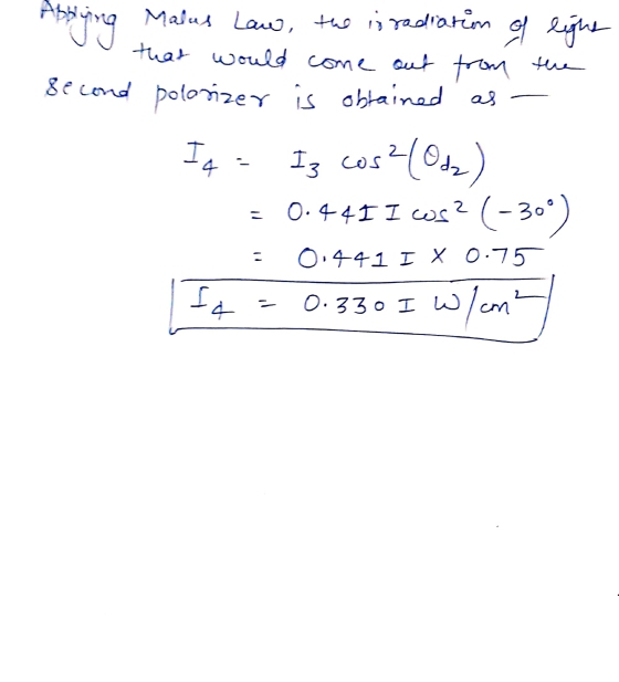 Abbying Malus law, the isradiation of light that would come out from the Second polarizer is obtained as - Id 13 2012) 0.44I