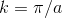 k = \pi / a