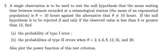 2. A single observation is to be used to test the null hypothesis that the mean waiting time between tremors recorded at a se