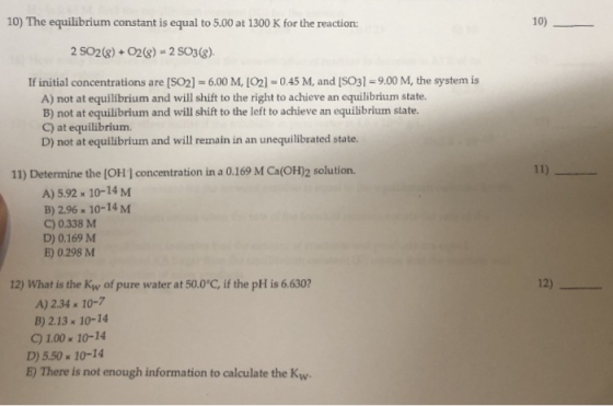 10) The equilibrium constant is equal to 5.00 at 1300 K for the reaction: 10) 2 SO2(8) + O2(8) - 2 SO3(3). If initial concent