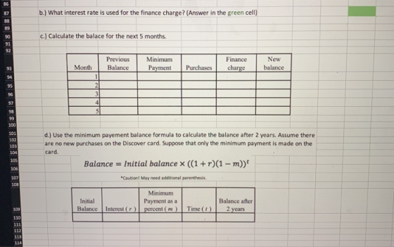 b.) What interest rate is used for the finance charge? (Answer in the green cell) c.) Calculate the balace for the next 5 mon
