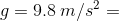 g=9.8\:m/s^{2}=