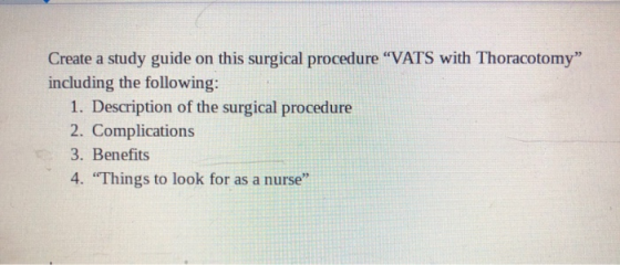 Create a study guide on this surgical procedure VATS with Thoracotomy including the following: 1. Description of the surgic