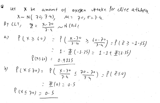 let x be amount of oxygen uptake for clite athlety. X~ N( 70, 74), u= 70,5=7.4. BY CLT, Ža ~ N (od X-70 7:4 a) ll x-70 7-4 41