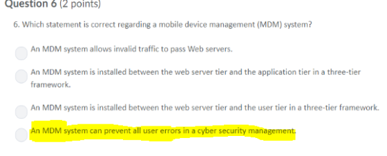 Question 6 2 points) 6. Which statement is correct regarding a mobile device management (MDM) system? An MDM system allows in