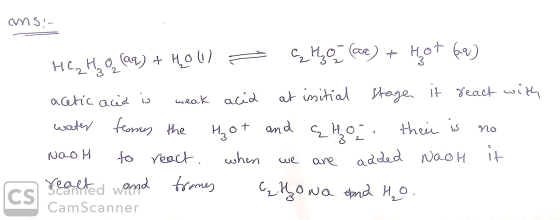 ansin HC2H0 (aq) + Holl) = qto (ac) + hot (69) acetic acid is weak acid at initial stage it react with water fomes the got an